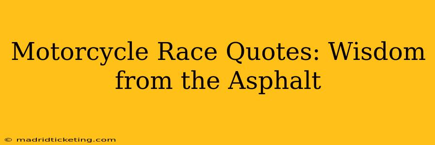 Motorcycle Race Quotes: Wisdom from the Asphalt