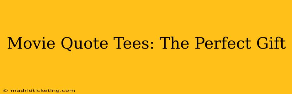 Movie Quote Tees: The Perfect Gift