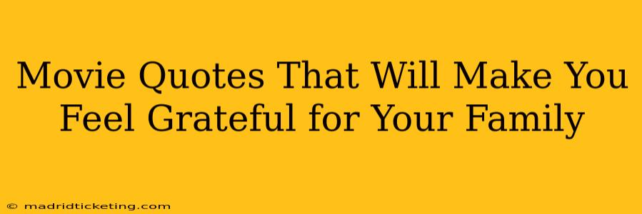 Movie Quotes That Will Make You Feel Grateful for Your Family