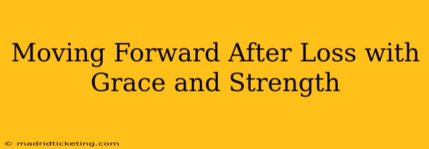 Moving Forward After Loss with Grace and Strength