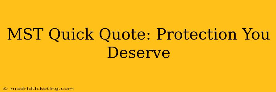 MST Quick Quote: Protection You Deserve