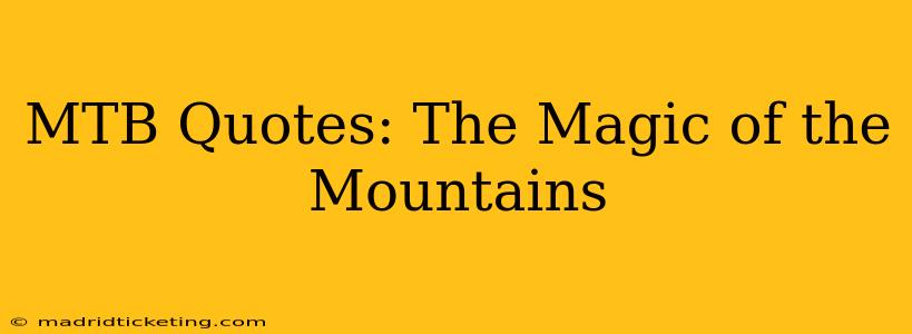 MTB Quotes: The Magic of the Mountains