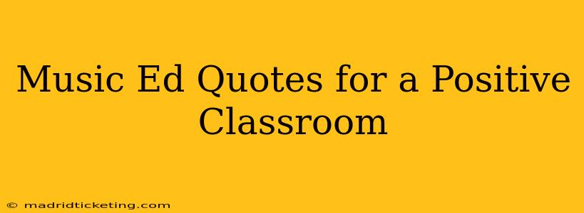 Music Ed Quotes for a Positive Classroom