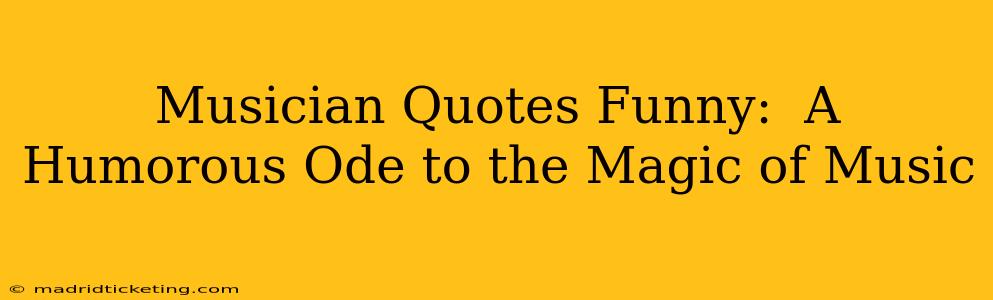 Musician Quotes Funny:  A Humorous Ode to the Magic of Music