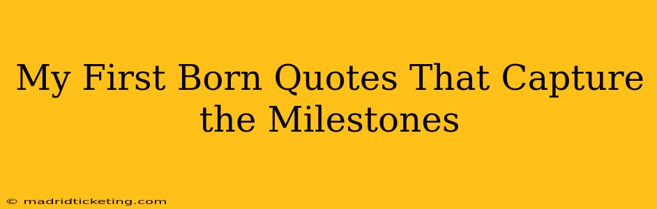 My First Born Quotes That Capture the Milestones