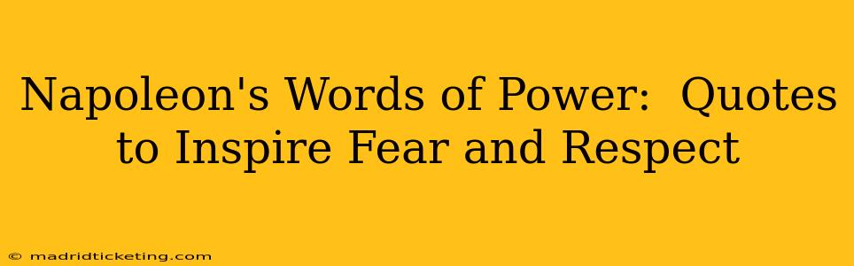 Napoleon's Words of Power:  Quotes to Inspire Fear and Respect