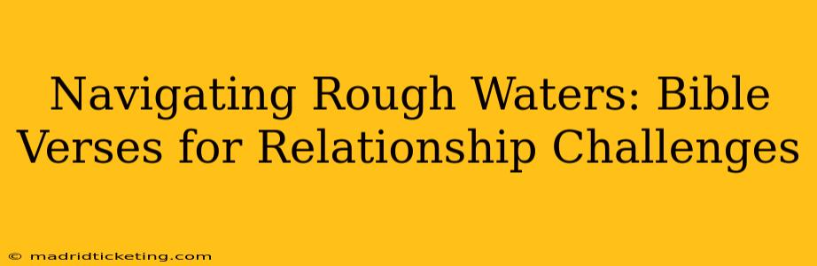 Navigating Rough Waters: Bible Verses for Relationship Challenges