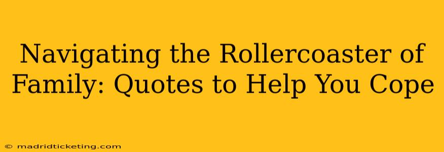 Navigating the Rollercoaster of Family: Quotes to Help You Cope