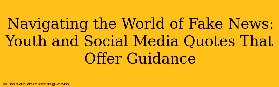 Navigating the World of Fake News: Youth and Social Media Quotes That Offer Guidance