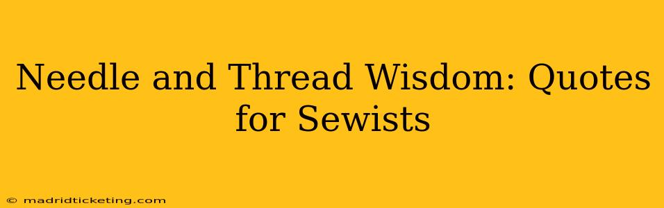 Needle and Thread Wisdom: Quotes for Sewists