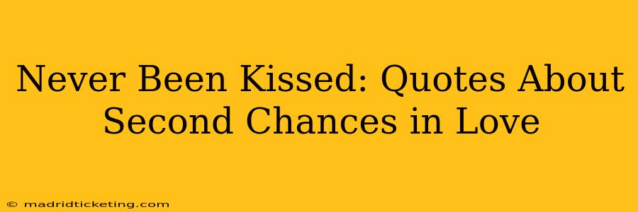 Never Been Kissed: Quotes About Second Chances in Love