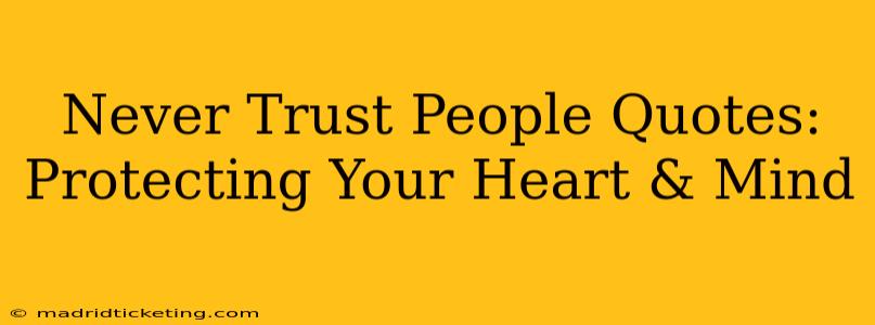 Never Trust People Quotes: Protecting Your Heart & Mind