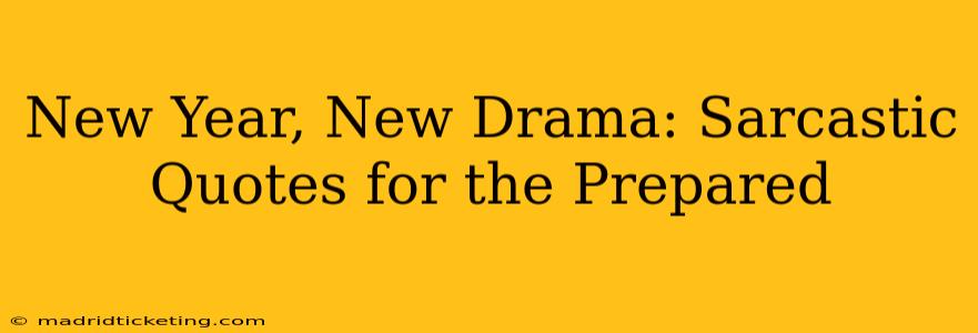 New Year, New Drama: Sarcastic Quotes for the Prepared