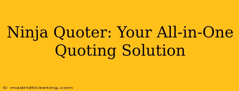 Ninja Quoter: Your All-in-One Quoting Solution