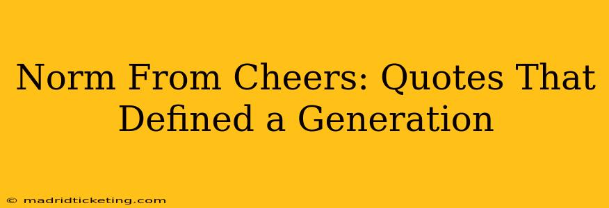 Norm From Cheers: Quotes That Defined a Generation