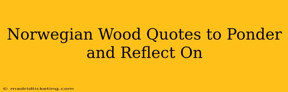 Norwegian Wood Quotes to Ponder and Reflect On