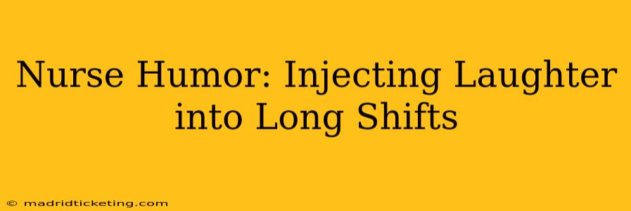 Nurse Humor: Injecting Laughter into Long Shifts