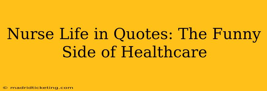 Nurse Life in Quotes: The Funny Side of Healthcare