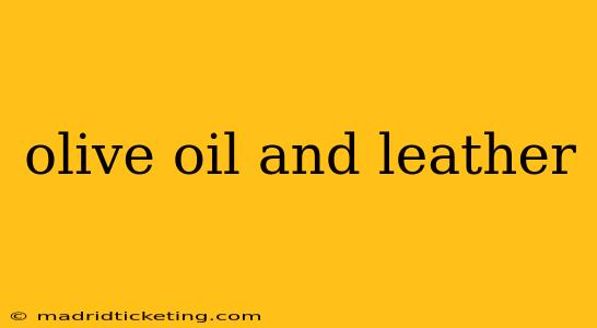 olive oil and leather