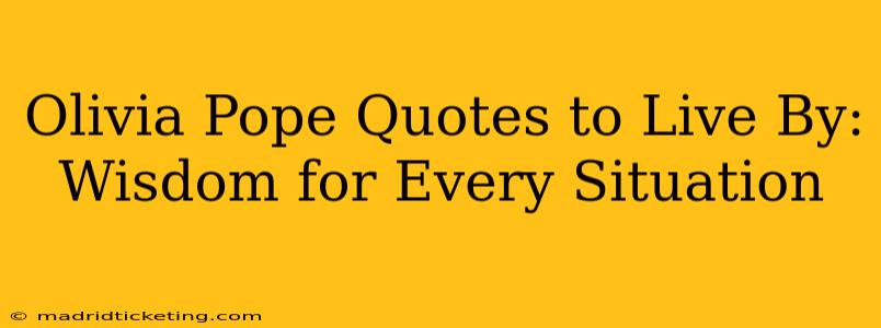 Olivia Pope Quotes to Live By: Wisdom for Every Situation