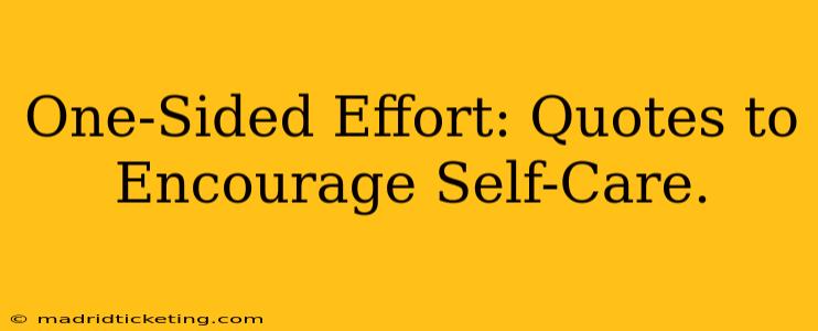One-Sided Effort: Quotes to Encourage Self-Care.
