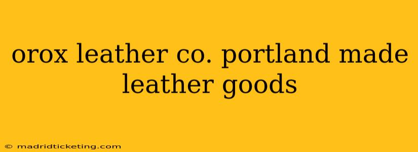 orox leather co. portland made leather goods