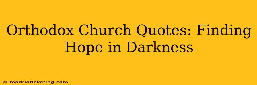 Orthodox Church Quotes: Finding Hope in Darkness