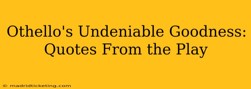 Othello's Undeniable Goodness: Quotes From the Play