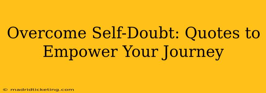 Overcome Self-Doubt: Quotes to Empower Your Journey