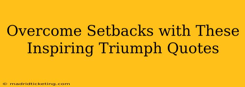 Overcome Setbacks with These Inspiring Triumph Quotes