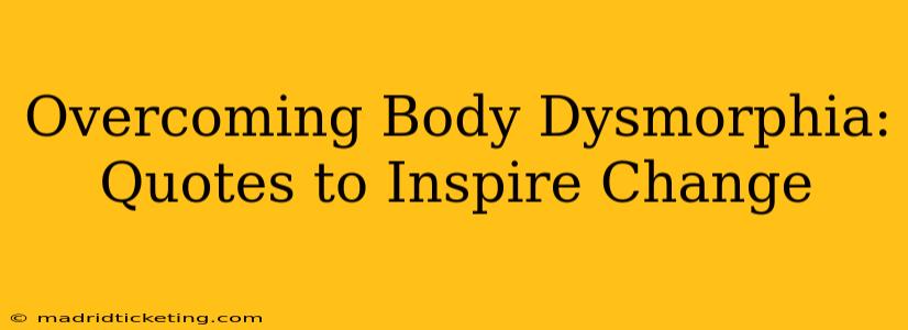 Overcoming Body Dysmorphia: Quotes to Inspire Change