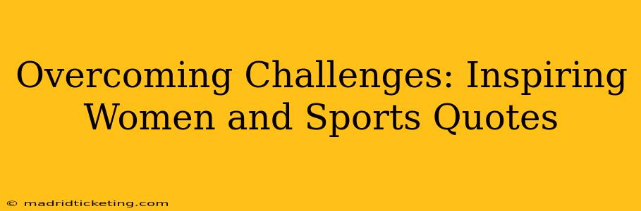 Overcoming Challenges: Inspiring Women and Sports Quotes