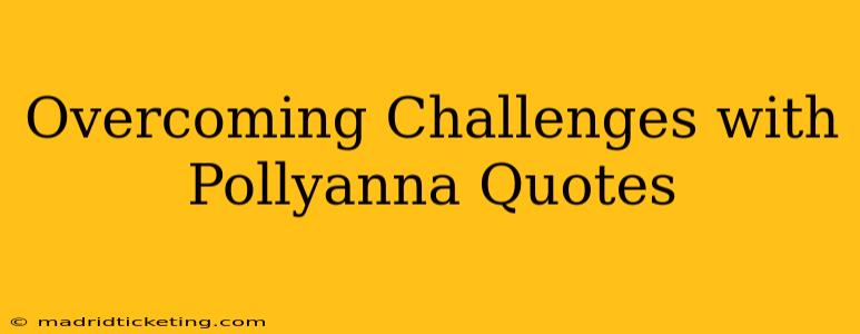 Overcoming Challenges with Pollyanna Quotes