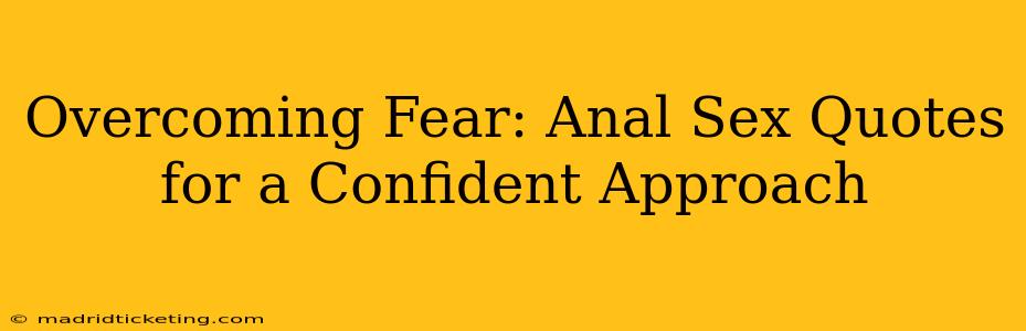Overcoming Fear: Anal Sex Quotes for a Confident Approach