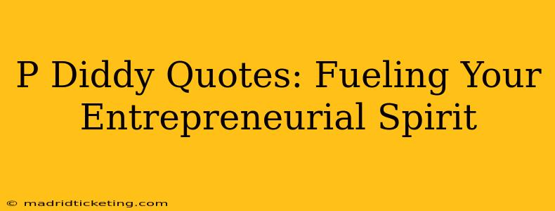 P Diddy Quotes: Fueling Your Entrepreneurial Spirit
