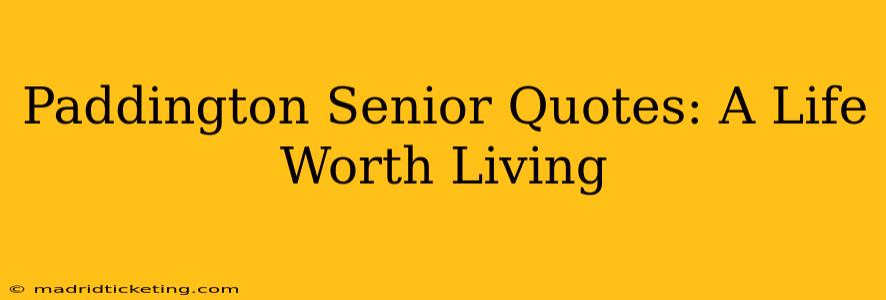 Paddington Senior Quotes: A Life Worth Living