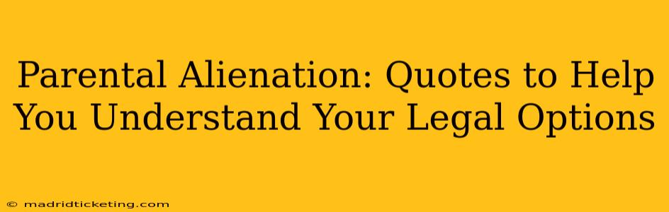 Parental Alienation: Quotes to Help You Understand Your Legal Options