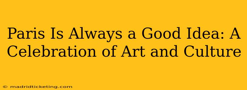 Paris Is Always a Good Idea: A Celebration of Art and Culture