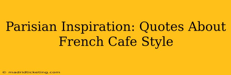 Parisian Inspiration: Quotes About French Cafe Style