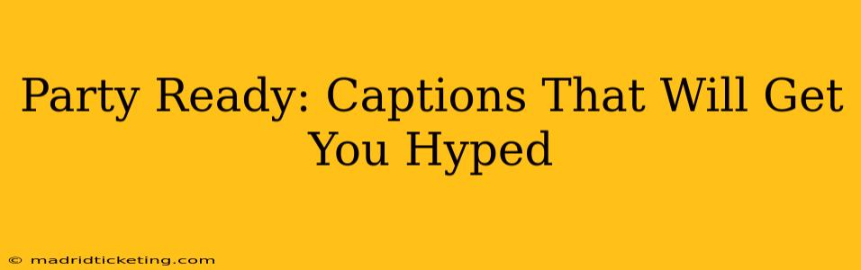Party Ready: Captions That Will Get You Hyped