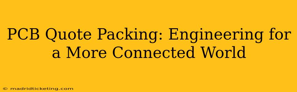 PCB Quote Packing: Engineering for a More Connected World