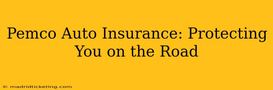 Pemco Auto Insurance: Protecting You on the Road