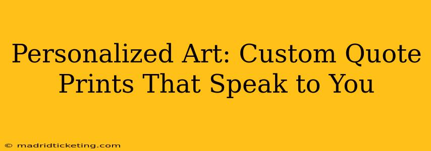 Personalized Art: Custom Quote Prints That Speak to You