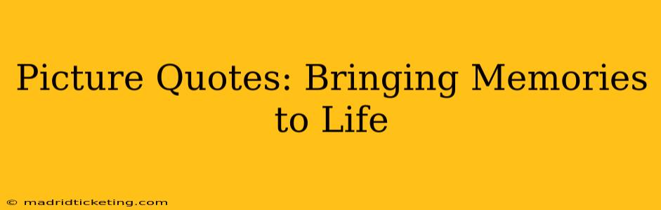 Picture Quotes: Bringing Memories to Life