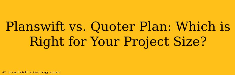 Planswift vs. Quoter Plan: Which is Right for Your Project Size?