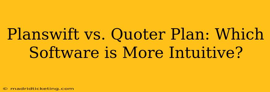 Planswift vs. Quoter Plan: Which Software is More Intuitive?