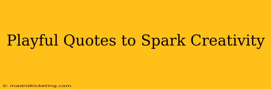 Playful Quotes to Spark Creativity