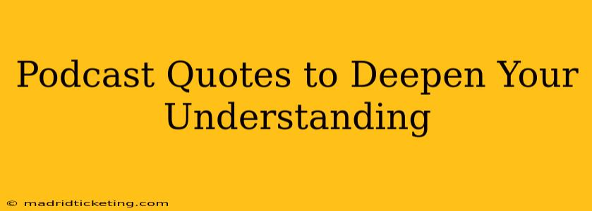 Podcast Quotes to Deepen Your Understanding