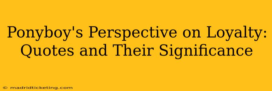 Ponyboy's Perspective on Loyalty: Quotes and Their Significance