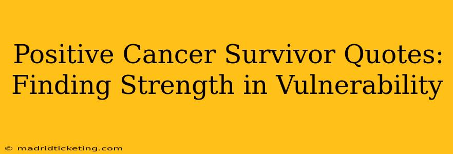 Positive Cancer Survivor Quotes: Finding Strength in Vulnerability